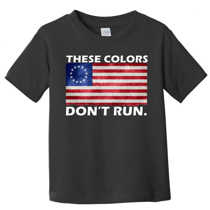 These Colors Don't Run Betsy Ross Flag Toddler T-Shirt