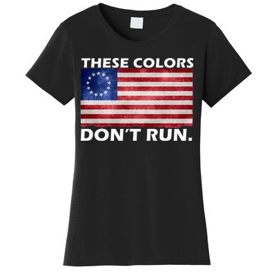 These Colors Don't Run Betsy Ross Flag Women's T-Shirt