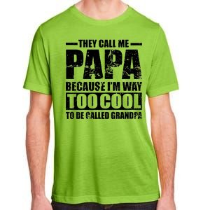 They Call Me Papa Because I'm Too Cool To Be Called Grandpa Adult ChromaSoft Performance T-Shirt