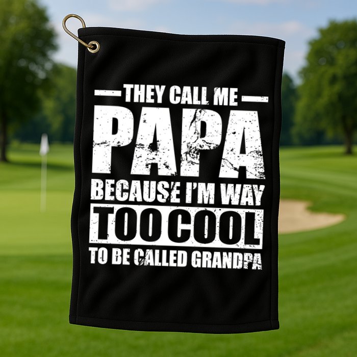 They Call Me Papa Because I'm Too Cool To Be Called Grandpa Golf Towel