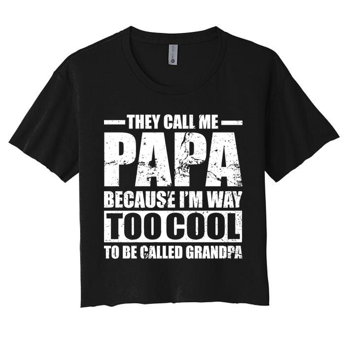 They Call Me Papa Because I'm Too Cool To Be Called Grandpa Crop Top