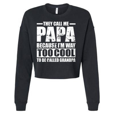 They Call Me Papa Because I'm Too Cool To Be Called Grandpa Cropped Pullover Crew
