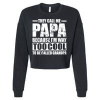 They Call Me Papa Because I'm Too Cool To Be Called Grandpa Cropped Pullover Crew