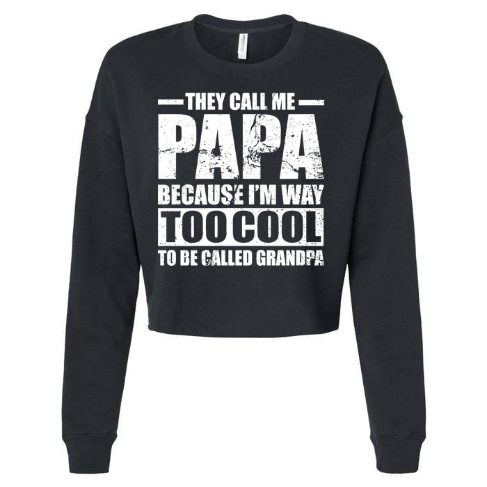 They Call Me Papa Because I'm Too Cool To Be Called Grandpa Cropped Pullover Crew