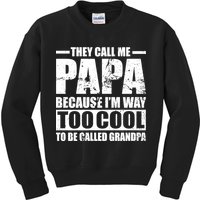 They Call Me Papa Because I'm Too Cool To Be Called Grandpa Kids Sweatshirt
