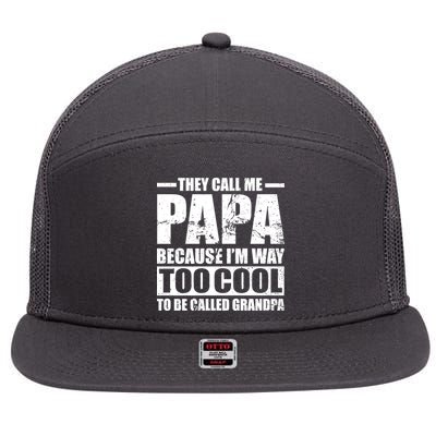 They Call Me Papa Because I'm Too Cool To Be Called Grandpa 7 Panel Mesh Trucker Snapback Hat