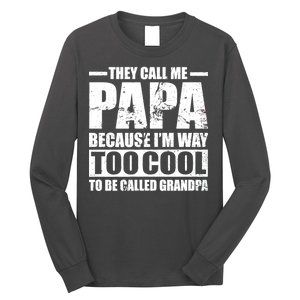 They Call Me Papa Because I'm Too Cool To Be Called Grandpa Long Sleeve Shirt