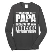 They Call Me Papa Because I'm Too Cool To Be Called Grandpa Long Sleeve Shirt