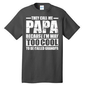 They Call Me Papa Because I'm Too Cool To Be Called Grandpa Tall T-Shirt