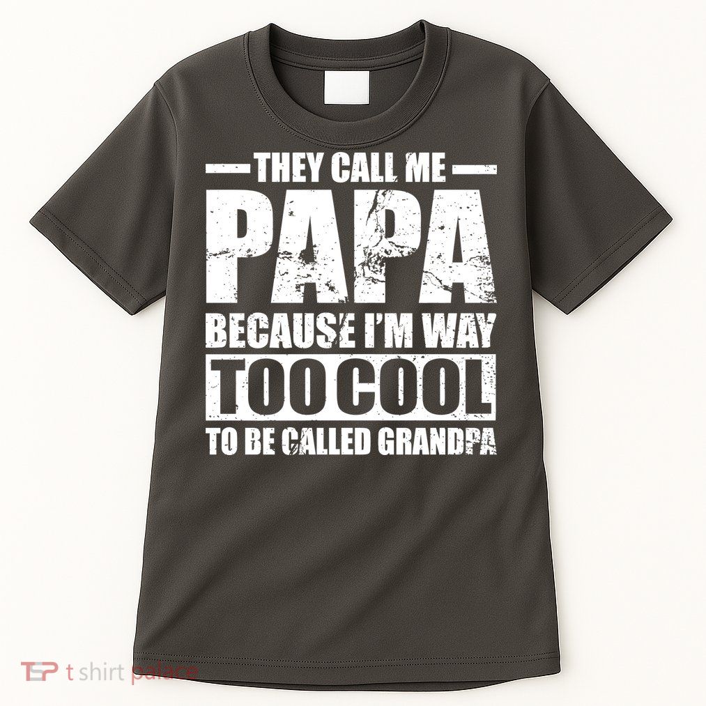 They Call Me Papa Because I'm Too Cool To Be Called Grandpa Tall T-Shirt