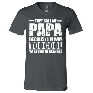 They Call Me Papa Because I'm Too Cool To Be Called Grandpa V-Neck T-Shirt