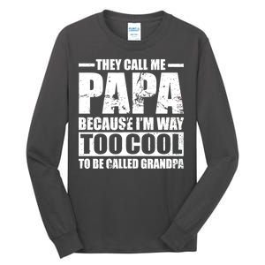 They Call Me Papa Because I'm Too Cool To Be Called Grandpa Tall Long Sleeve T-Shirt