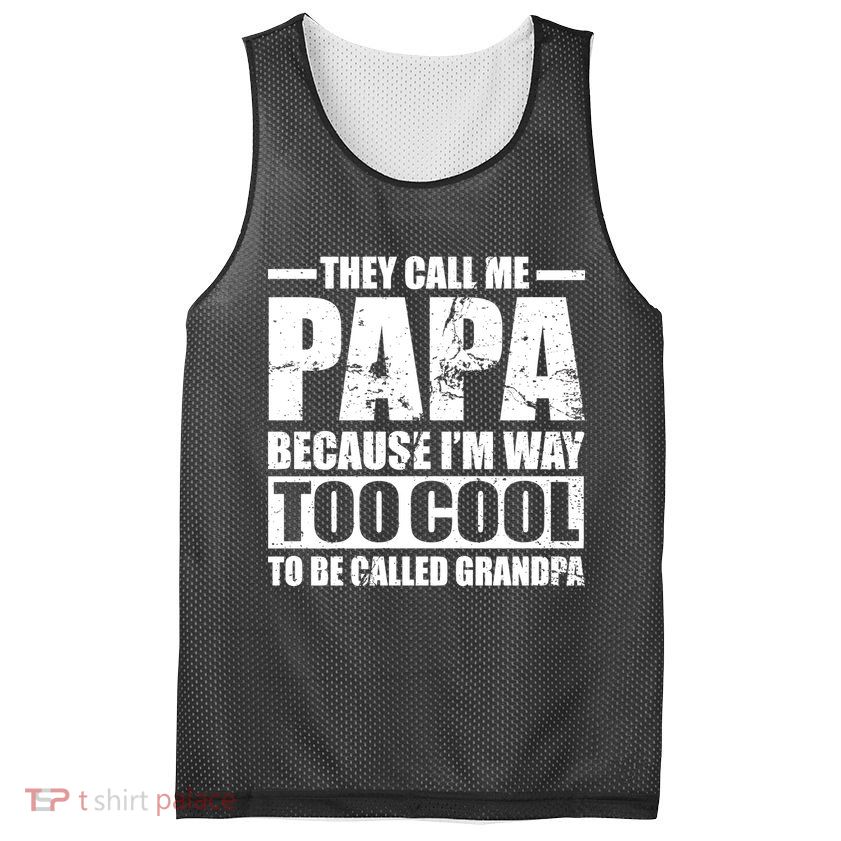 They Call Me Papa Because I'm Too Cool To Be Called Grandpa Mesh Reversible Basketball Jersey Tank