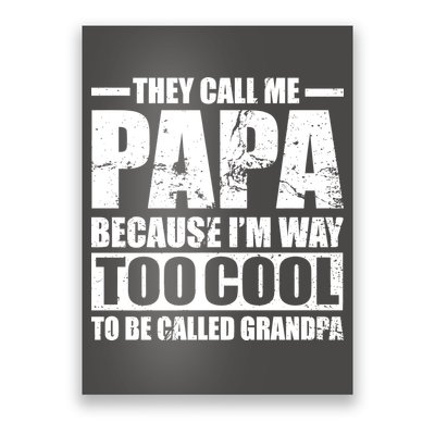 They Call Me Papa Because I'm Too Cool To Be Called Grandpa Poster