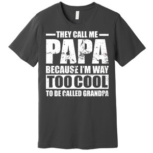 They Call Me Papa Because I'm Too Cool To Be Called Grandpa Premium T-Shirt