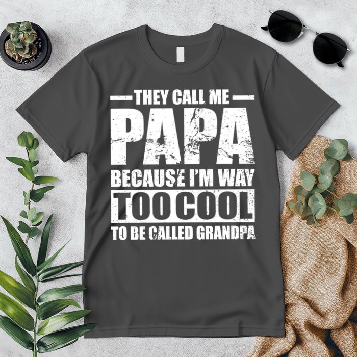 They Call Me Papa Because I'm Too Cool To Be Called Grandpa Premium T-Shirt