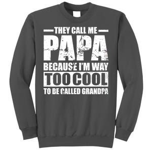 They Call Me Papa Because I'm Too Cool To Be Called Grandpa Tall Sweatshirt