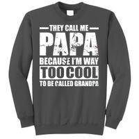 They Call Me Papa Because I'm Too Cool To Be Called Grandpa Tall Sweatshirt