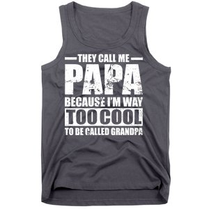 They Call Me Papa Because I'm Too Cool To Be Called Grandpa Tank Top