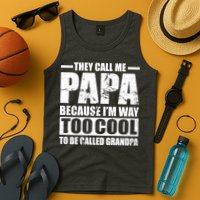 They Call Me Papa Because I'm Too Cool To Be Called Grandpa Tank Top