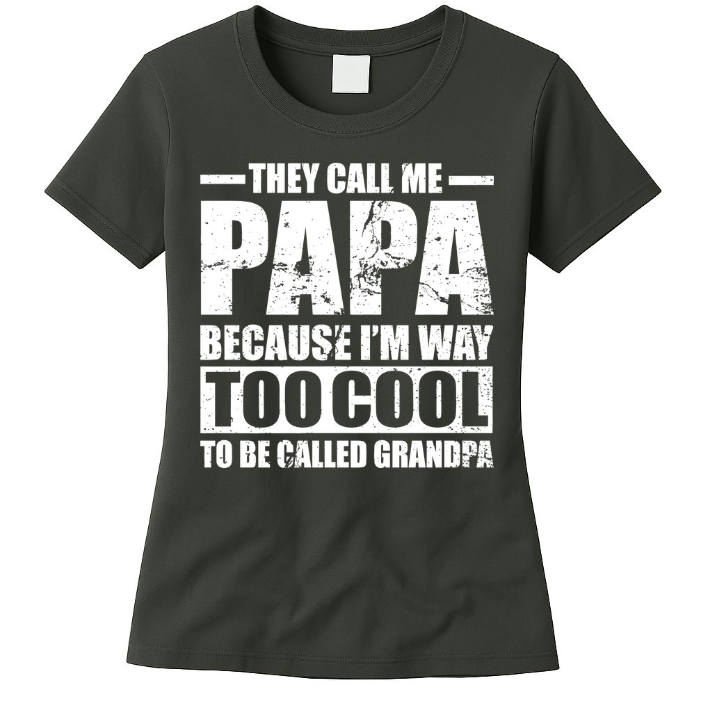 They Call Me Papa Because I'm Too Cool To Be Called Grandpa Womens T-Shirt