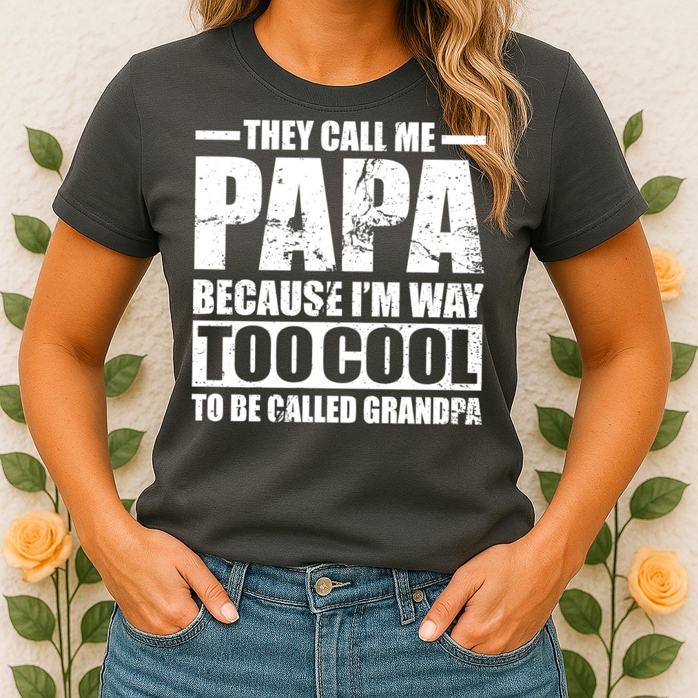 They Call Me Papa Because I'm Too Cool To Be Called Grandpa Womens T-Shirt