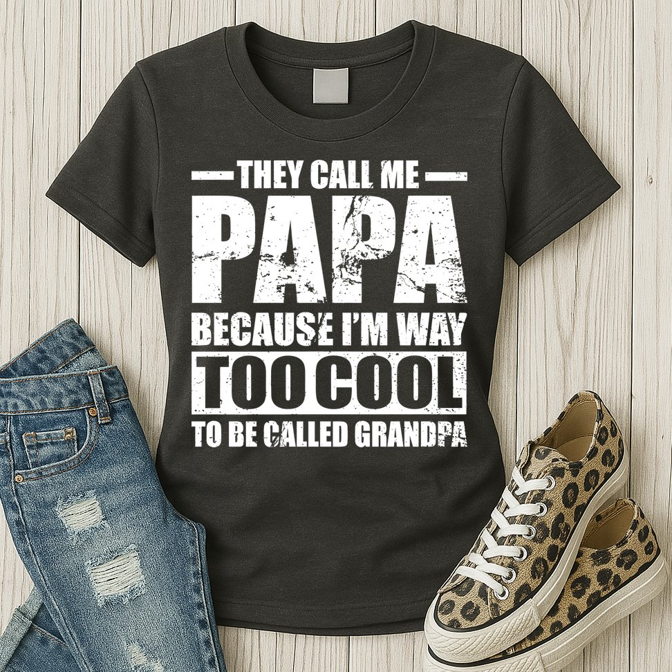 They Call Me Papa Because I'm Too Cool To Be Called Grandpa Womens T-Shirt