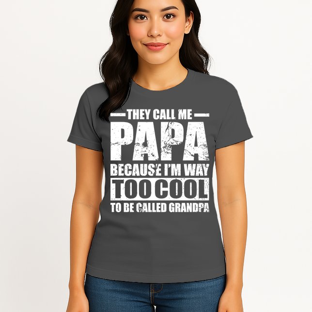 They Call Me Papa Because I'm Too Cool To Be Called Grandpa Womens T-Shirt