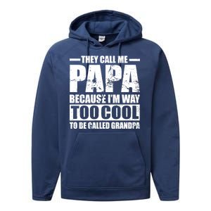 They Call Me Papa Because I'm Too Cool To Be Called Grandpa Performance Fleece Hoodie