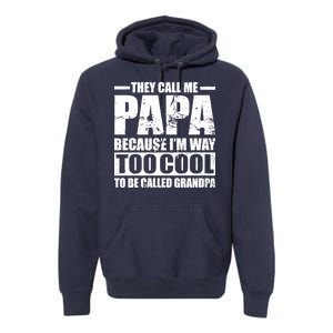 They Call Me Papa Because I'm Too Cool To Be Called Grandpa Premium Hoodie