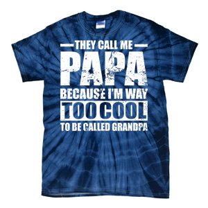 They Call Me Papa Because I'm Too Cool To Be Called Grandpa Tie-Dye T-Shirt