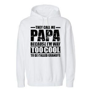 They Call Me Papa Because I'm Too Cool To Be Called Grandpa Garment-Dyed Fleece Hoodie