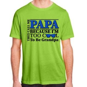 They Call Me Papa Because I'm Too Cool To Be Grandpa Adult ChromaSoft Performance T-Shirt