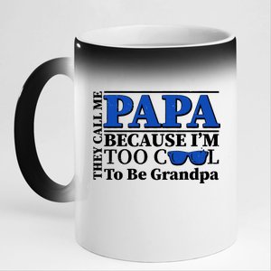 They Call Me Papa Because I'm Too Cool To Be Grandpa 11oz Black Color Changing Mug