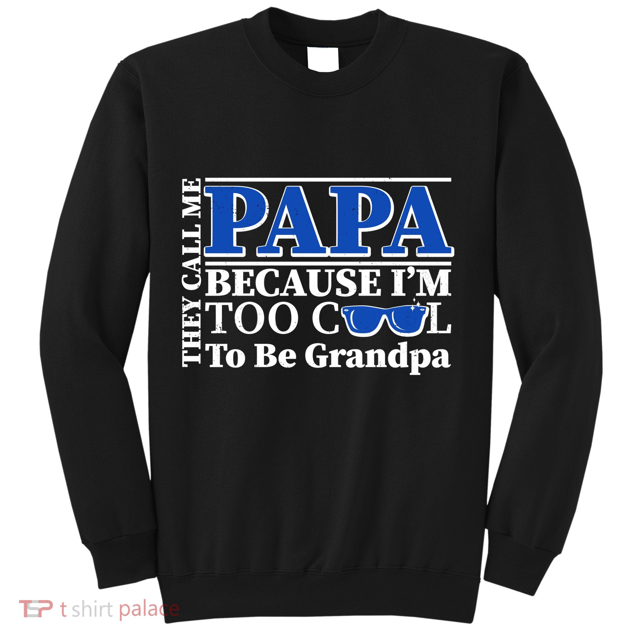 They Call Me Papa Because I'm Too Cool To Be Grandpa Sweatshirt