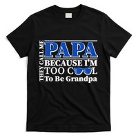 They Call Me Papa Because I'm Too Cool To Be Grandpa T-Shirt
