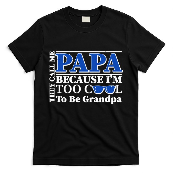 They Call Me Papa Because I'm Too Cool To Be Grandpa T-Shirt