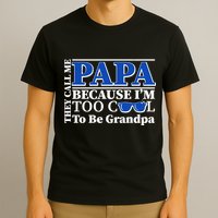 They Call Me Papa Because I'm Too Cool To Be Grandpa T-Shirt