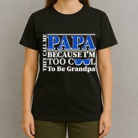 They Call Me Papa Because I'm Too Cool To Be Grandpa T-Shirt