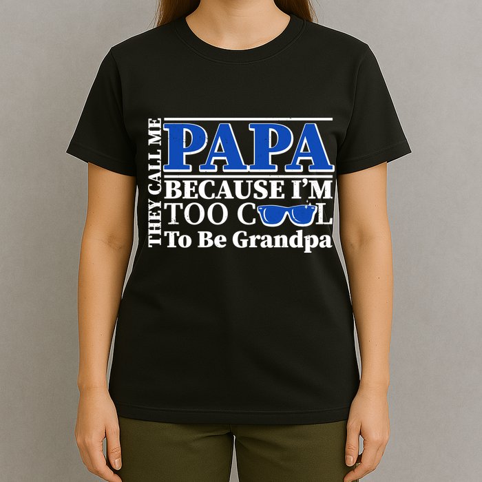They Call Me Papa Because I'm Too Cool To Be Grandpa T-Shirt