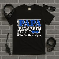 They Call Me Papa Because I'm Too Cool To Be Grandpa T-Shirt