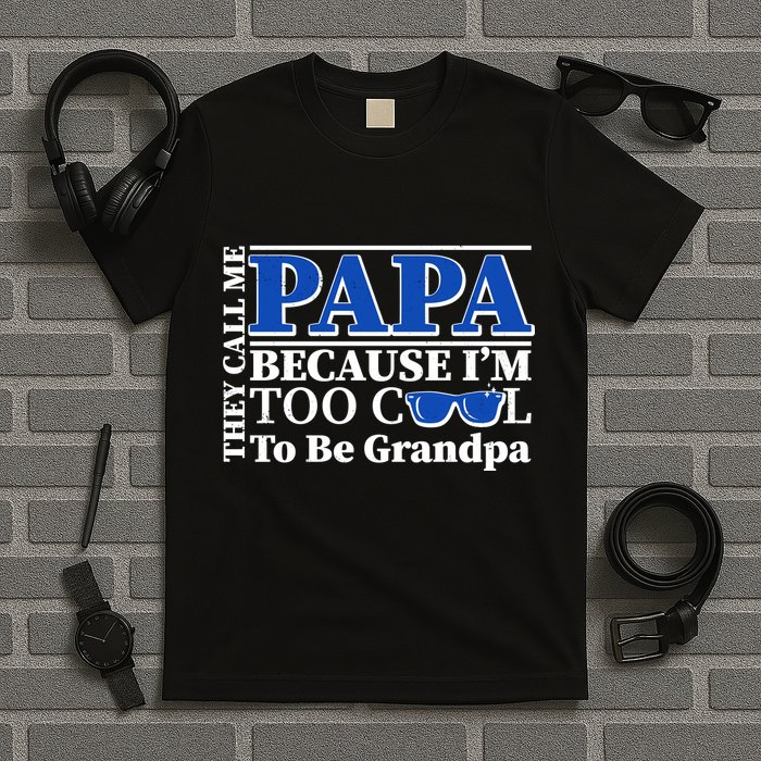 They Call Me Papa Because I'm Too Cool To Be Grandpa T-Shirt