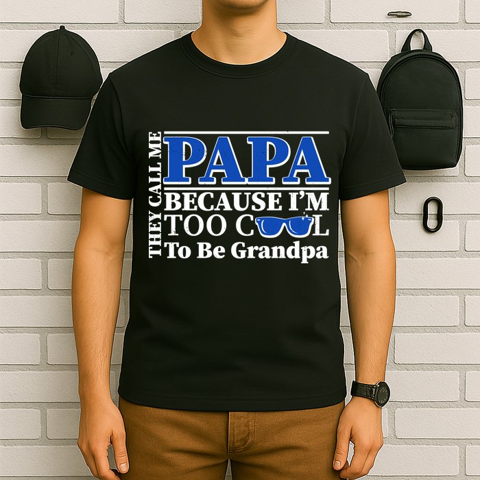 They Call Me Papa Because I'm Too Cool To Be Grandpa T-Shirt