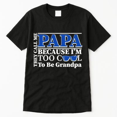 They Call Me Papa Because I'm Too Cool To Be Grandpa Tall T-Shirt
