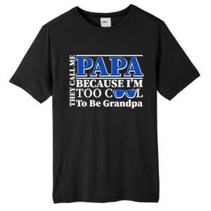 They Call Me Papa Because I'm Too Cool To Be Grandpa Tall Fusion ChromaSoft Performance T-Shirt