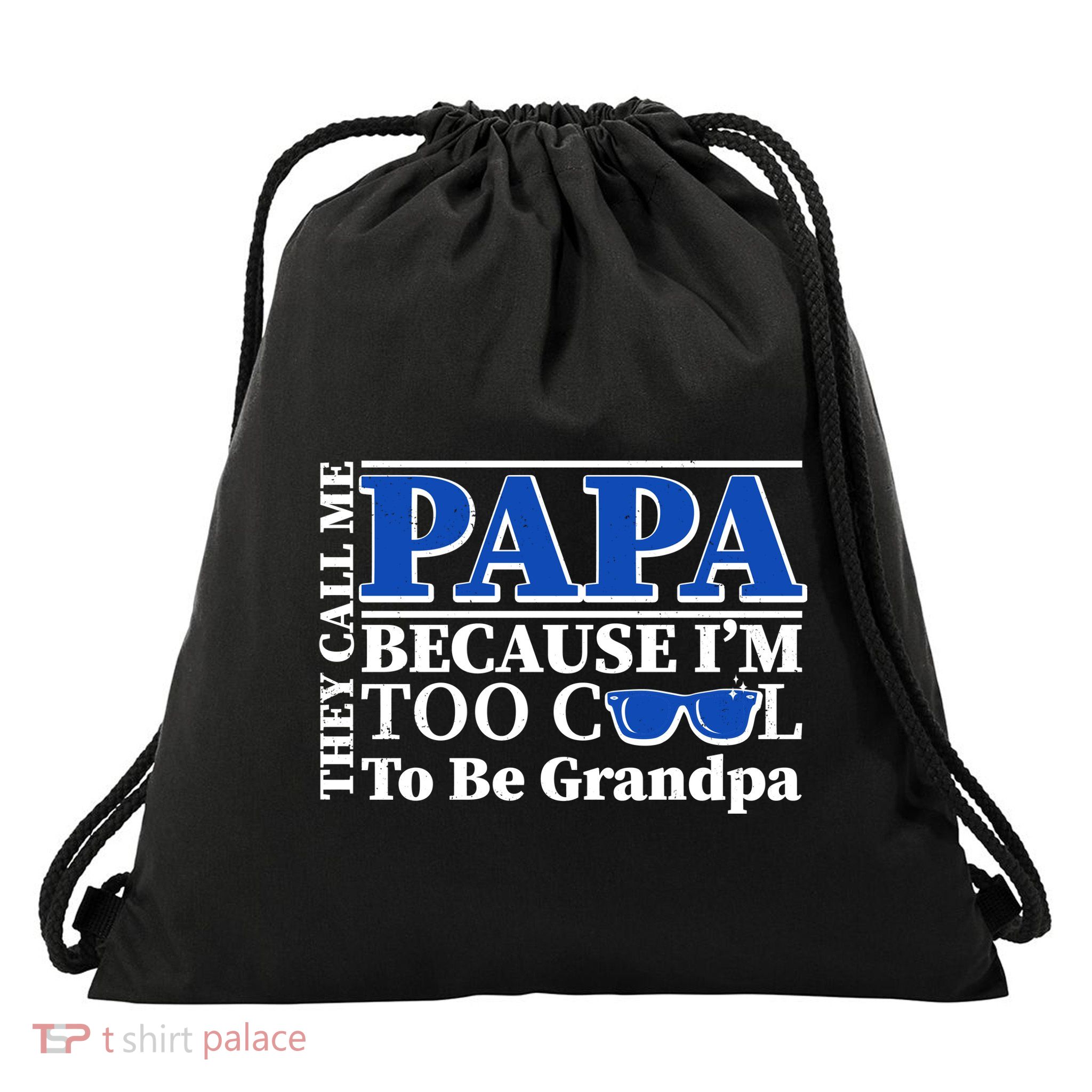 They Call Me Papa Because I'm Too Cool To Be Grandpa Drawstring Bag