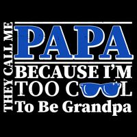 They Call Me Papa Because I'm Too Cool To Be Grandpa Magnet