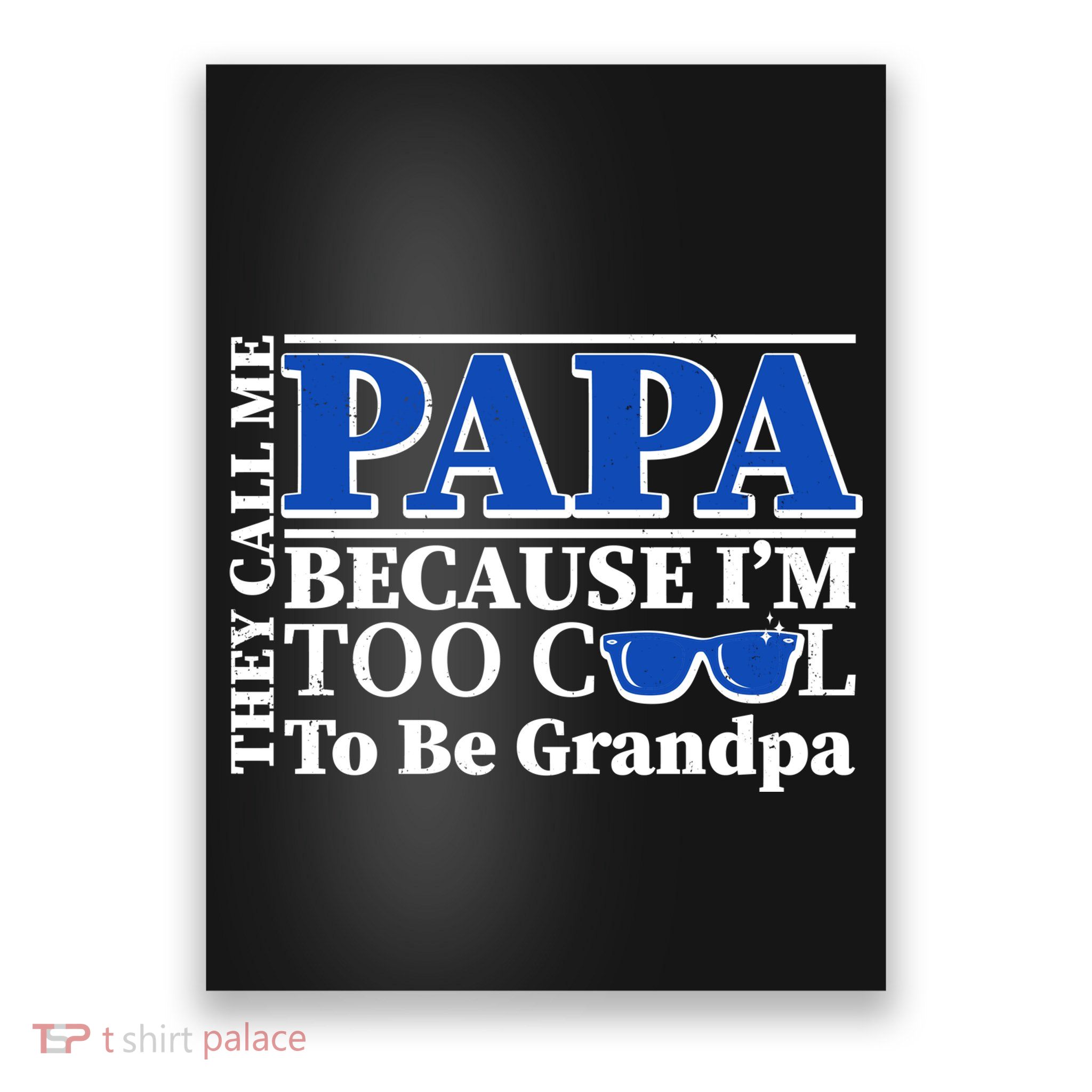 They Call Me Papa Because I'm Too Cool To Be Grandpa Poster