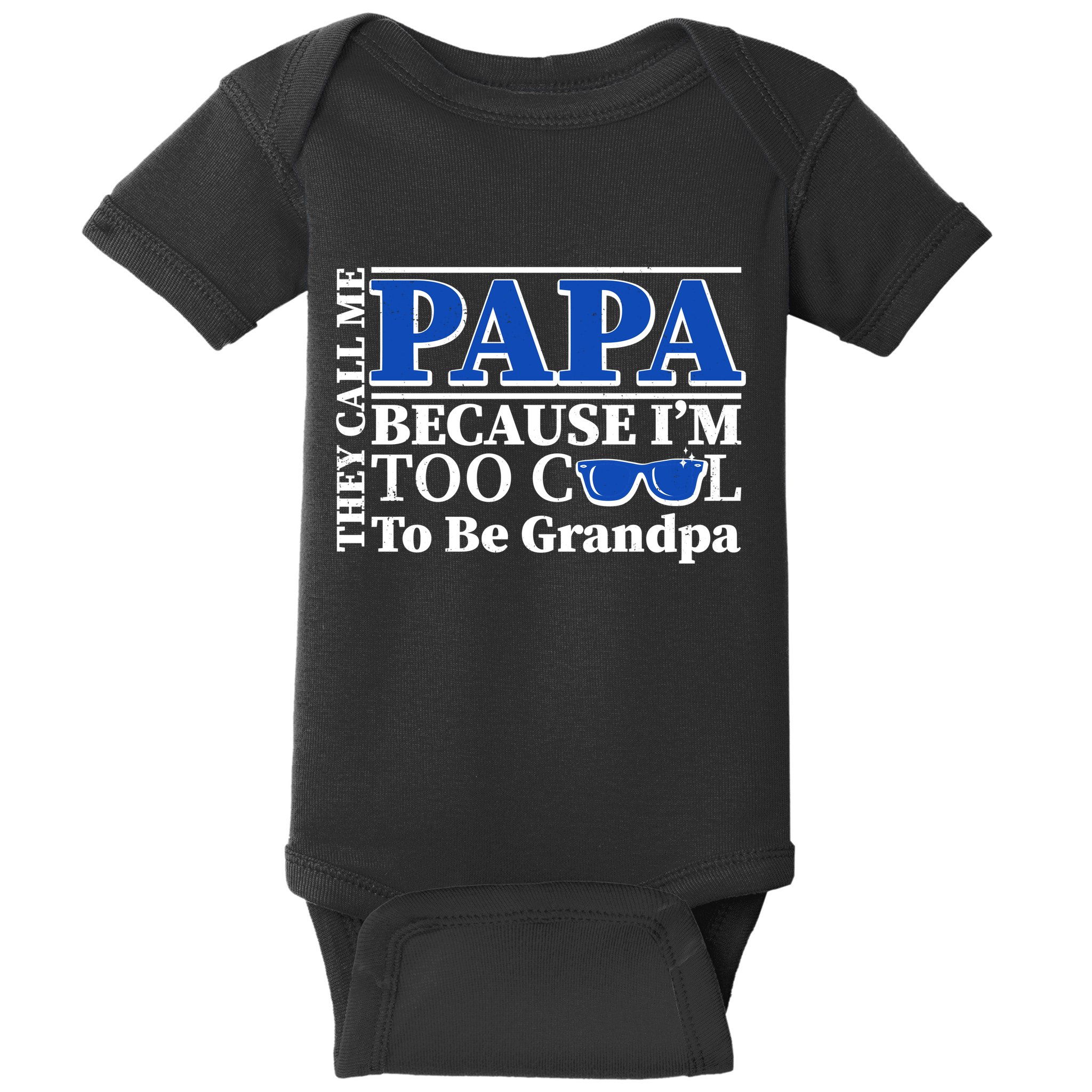 They Call Me Papa Because I'm Too Cool To Be Grandpa Baby Bodysuit