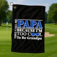 They Call Me Papa Because I'm Too Cool To Be Grandpa Golf Towel